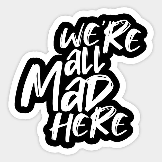 WE'RE ALL MAD HERE Sticker by azified